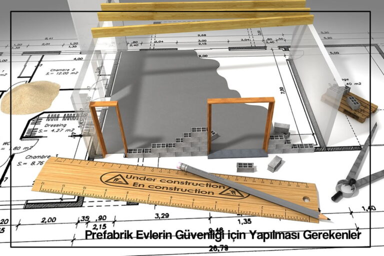 Prefabrik Ev Güvenli mi? Deprem, Yangın, Fırtına ve Hırsızlığa Karşı Durum