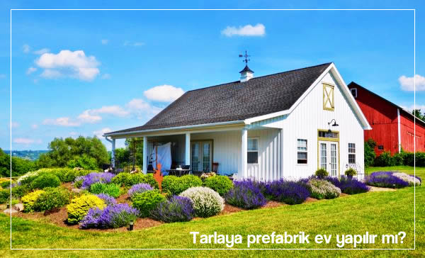 Tarlaya prefabrik ev yapılır mı?